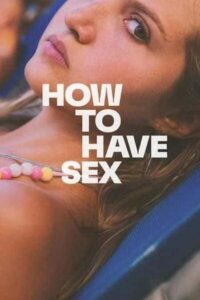 ดูหนังออนไลน์ฟรี How To Have Sex (2023) ซิงนั้นสำคัญไฉน